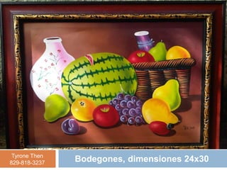 Tyrone Then
829-818-3237   Bodegones, dimensiones 24x30
 