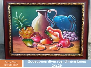 Tyrone Then   Bodegones diversos, dimensiones
829-818-3237               24x30
 