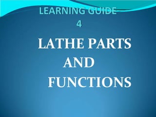 LATHE PARTS
AND
FUNCTIONS
 