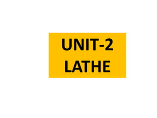 UNIT-2
LATHE
 