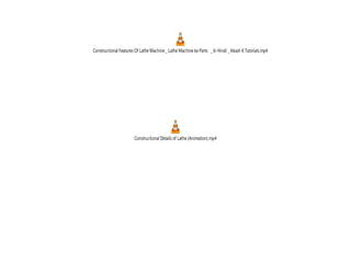 Constructional Details of Lathe (Animation).mp4
Constructional Features Of Lathe Machine _ Lathe Machine ke Parts _ In Hindi _ Akash K Tutorials.mp4
 