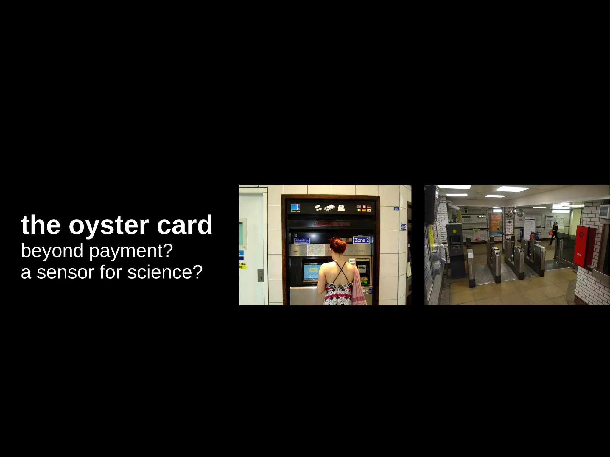 the oyster card
beyond payment?
a sensor for science?
 