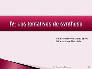 Les Théories de la Contingence 24
1- La synthèse de MINTZBERG
2- La structure Matricielle
 