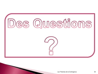 Les Théories de la Contingence 35
 