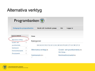 Alternativa verktyg




UTBILDNINGSFÖRVALTNINGEN
ENHETEN FÖR INFORMATION, KOMMUNIKATION OCH TELEFONI
 