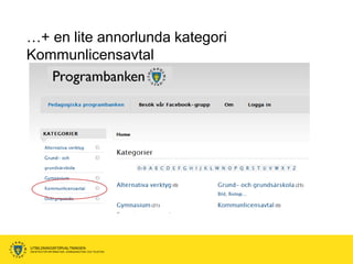 …+ en lite annorlunda kategori
Kommunlicensavtal




UTBILDNINGSFÖRVALTNINGEN
ENHETEN FÖR INFORMATION, KOMMUNIKATION OCH TELEFONI
 