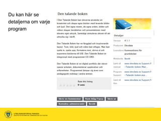 Du kan här se
detaljerna om varje
program




  UTBILDNINGSFÖRVALTNINGEN
  ENHETEN FÖR INFORMATION, KOMMUNIKATION OCH TELEFONI
 
