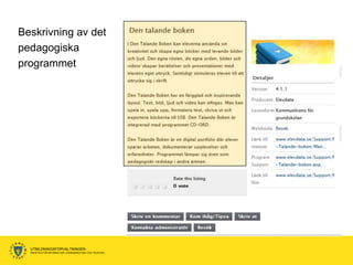 Beskrivning av det
pedagogiska
programmet




  UTBILDNINGSFÖRVALTNINGEN
  ENHETEN FÖR INFORMATION, KOMMUNIKATION OCH TELEFONI
 
