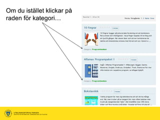 Om du istället klickar på
raden för kategori…




  UTBILDNINGSFÖRVALTNINGEN
  ENHETEN FÖR INFORMATION, KOMMUNIKATION OCH TELEFONI
 