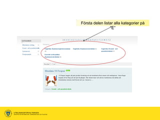 Första delen listar alla kategorier på
                                                                       ”E”




UTBILDNINGSFÖRVALTNINGEN
ENHETEN FÖR INFORMATION, KOMMUNIKATION OCH TELEFONI
 