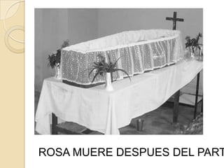 ROSA MUERE DESPUES DEL PART
 