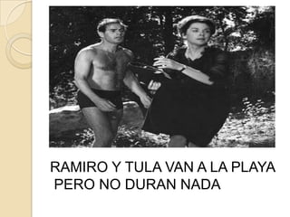 RAMIRO Y TULA VAN A LA PLAYA
PERO NO DURAN NADA
 