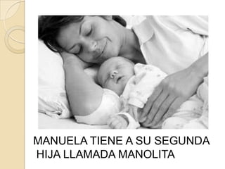 MANUELA TIENE A SU SEGUNDA
HIJA LLAMADA MANOLITA
 