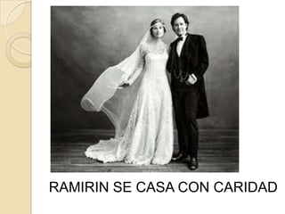 RAMIRIN SE CASA CON CARIDAD
 