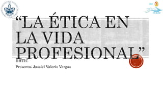 DHTIC
Presenta: Jassiel Valerio Vargas
 