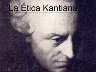 La Ética Kantiana
 