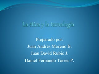 Preparado por:
Juan Andrés Moreno B.
Juan David Rubio J.
Daniel Fernando Torres P.
 