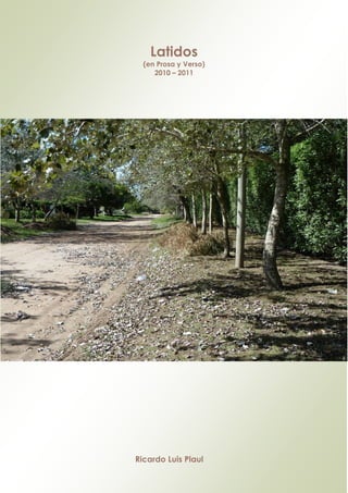 Latidos
(en Prosa y Verso)
2010 – 2011
Ricardo Luis Plaul
 
