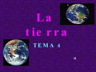 La  tierra TEMA 4 