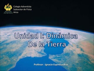 Profesor : Ignacio Espinoza Braz Colegio Adventista Subsector de Física Arica 
