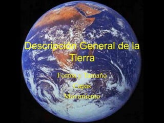Descripción General de la Tierra Forma y Tamaño Capas Movimiento 