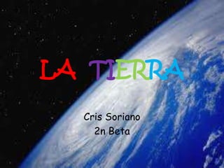 LA  TIERRA Cris Soriano  2n Beta 