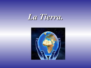 La Tierra.
 