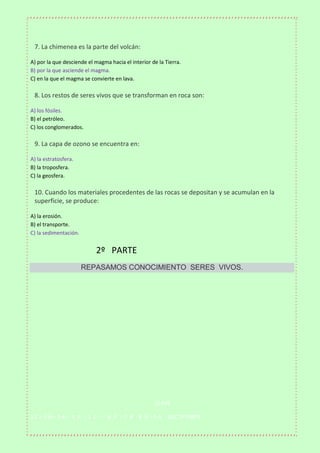 

7. La chimenea es la parte del volcán:
A) por la que desciende el magma hacia el interior de la Tierra.
B) por la que a...