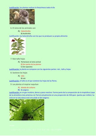 Justificación: las plantas realizan la fotosíntesis todo el día

6. El reino de los animales son
A) Heterótrofos
B) Autótr...
