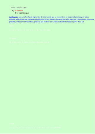10. La clorofila capta
A) la luz solar
B) el vapor de agua
Justificación: son una familia de pigmentos de color verde que ...