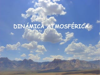 DINÁMICA ATMOSFÉRICA

 