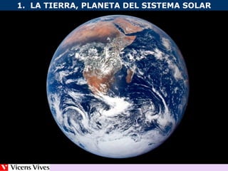 1. LA TIERRA, PLANETA DEL SISTEMA SOLAR 
 