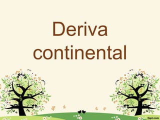 Deriva
continental
 