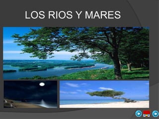 LOS RIOS Y MARES
 
