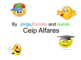 By Jorge,Estrella and Isabel.
Ceip Alfares
 