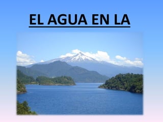 EL AGUA EN LA
TIERRA
 