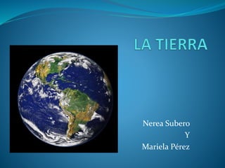 Nerea Subero
Y
Mariela Pérez
 