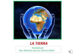 LA TIERRA ,[object Object],[object Object]