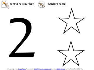 REPASA EL NÚMERO 2. COLOREA EL SOL.
Autor pictogramas: Sergio Palao. Procedencia: ARASAAC (www.arasaac.org) Licencia: CC (BY-NC-SA). Autora: Noelia García Carreño
 