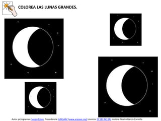 COLOREA LAS LUNAS GRANDES.
Autor pictogramas: Sergio Palao. Procedencia: ARASAAC (www.arasaac.org) Licencia: CC (BY-NC-SA). Autora: Noelia García Carreño
 