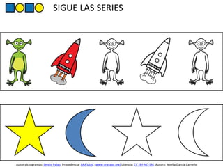 SIGUE LAS SERIES
• S
• S
Autor pictogramas: Sergio Palao. Procedencia: ARASAAC (www.arasaac.org) Licencia: CC (BY-NC-SA). Autora: Noelia García Carreño
 