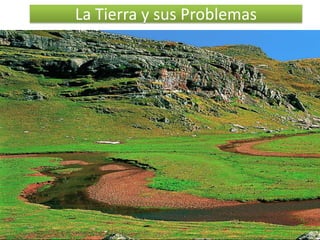 La Tierra y sus Problemas

 