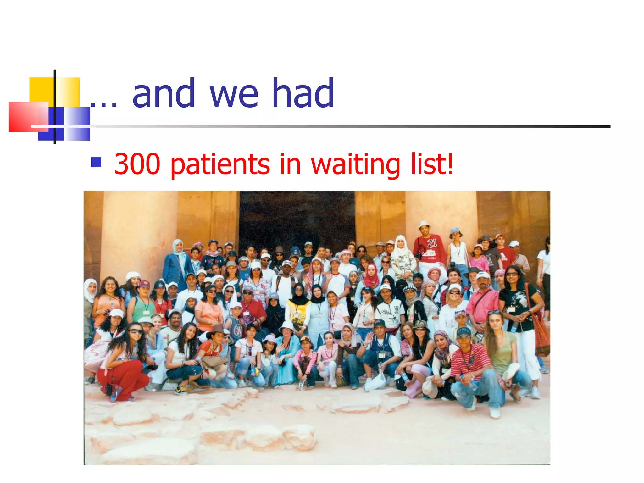 … and we had
   300 patients in waiting list!
 