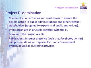 A Project Introduction

Project Dissemination
• Communication activities and road shows to ensure the
  dissemination in p...