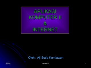 APLIKASI KOMPUTER II & INTERNET Oleh : Aji Setia Kurniawan 