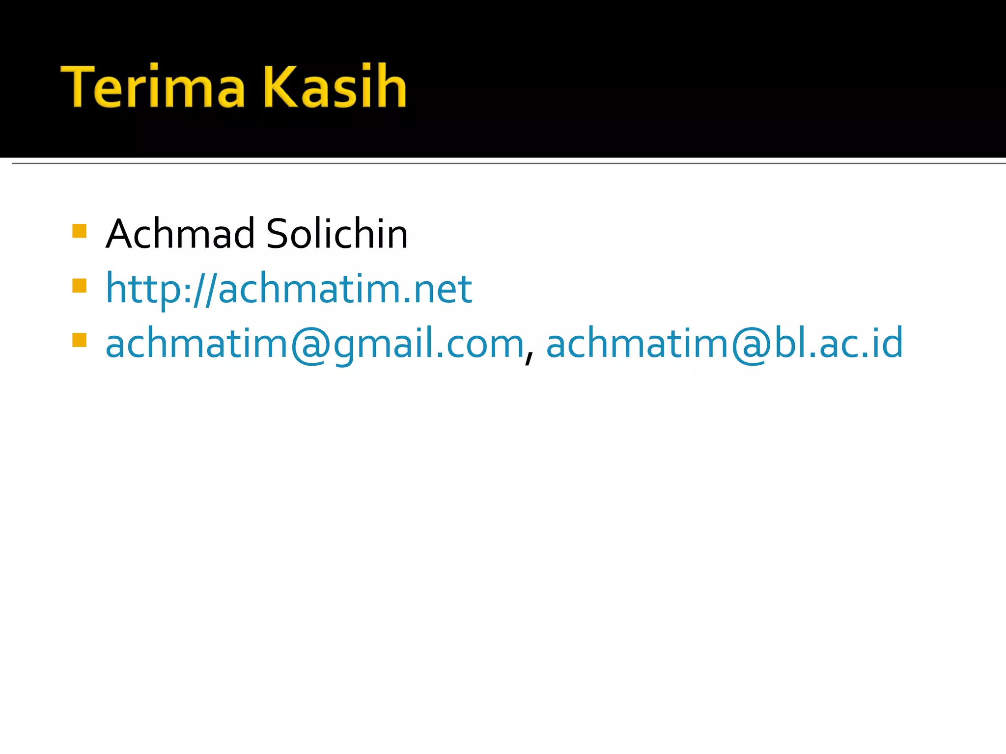 Achmad Solichin http://achmatim.net [email_address] ,  [email_address]   