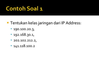 Tentukan kelas jaringan dari IP Address:  190.100.20.3,  192.168.30.1,  202.102.212.2, 141.118.100.2 