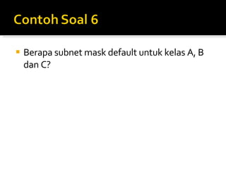 Berapa subnet mask default untuk kelas A, B dan C? 