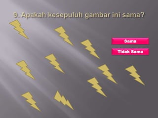 Sama

Tidak Sama
 