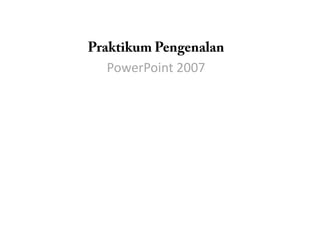 PowerPoint 2007

 